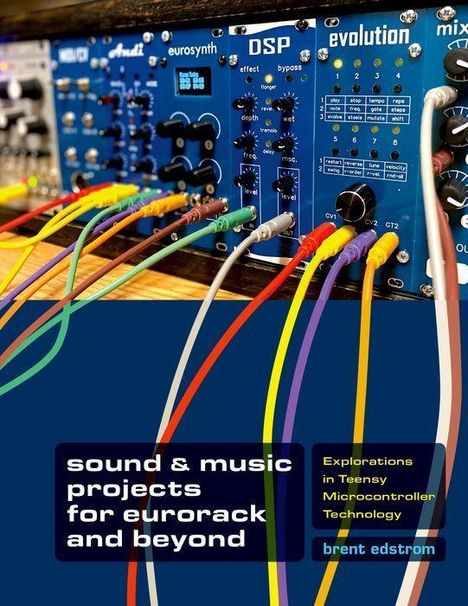 Brent Edstrom: Sound &amp; Music Projects for Eurorack and Beyond, Buch