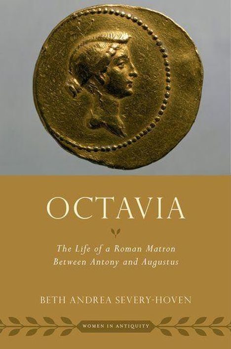 OCTAVIA: The Life of a Roman Matron Between Antony and Augustus. Beth Andrea Severy-Hoven. Eine Münze mit einer Gesichtsprägung.