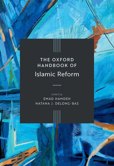"The Oxford Handbook of Islamic Reform", herausgegeben von Emad Hamdeh und Natana J. Delong-Bas, über abstraktem Kunstwerk.