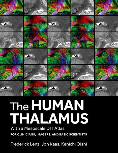 Text: "The HUMAN THALAMUS. With a Mesoscale DTI Atlas. For Clinicians, Imagers, and Basic Scientists. Frederick Lenz, Jon Kaas, Kenichi Oishi." Verschiedene bunte und graue Gehirnbilder in einem Raster.