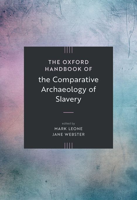 "The Oxford Handbook of the Comparative Archaeology of Slavery" steht auf einem bunt-schattierten Hintergrund.