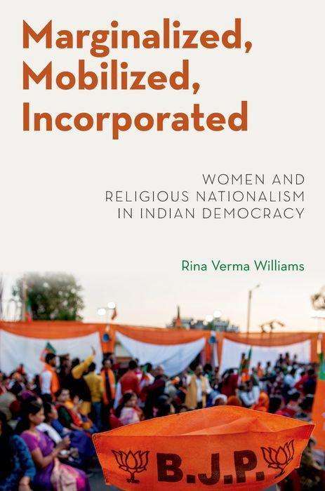Rina Verma Williams: Marginalized, Mobilized, Incorporated: Women and Religious Nationalism in Indian Democracy, Buch