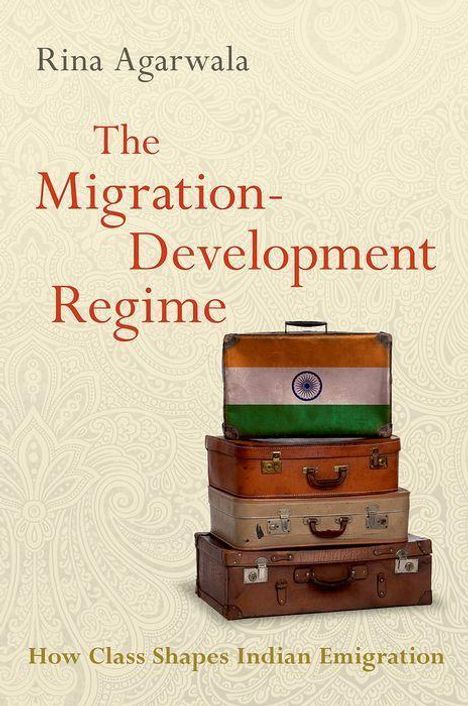 Rina Agarwala: The Migration-Development Regime, Buch