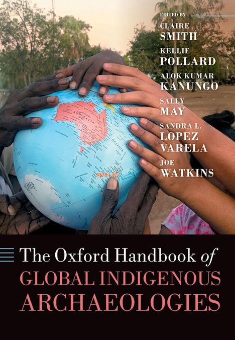 "The Oxford Handbook of Global Indigenous Archaeologies." Verschiedene Hände halten einen Globus, Bäume im Hintergrund.