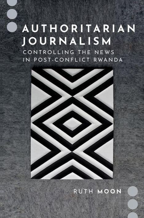 Ruth Moon: Authoritarian Journalism: Controlling the News in Post-Conflict Rwanda, Buch