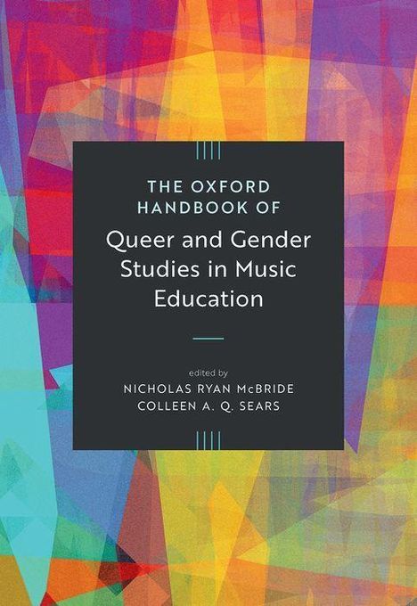 "The Oxford Handbook of Queer and Gender Studies in Music Education" von Nicholas Ryan McBride und Colleen A. Q. Sears. Buntes geometrisches Muster.