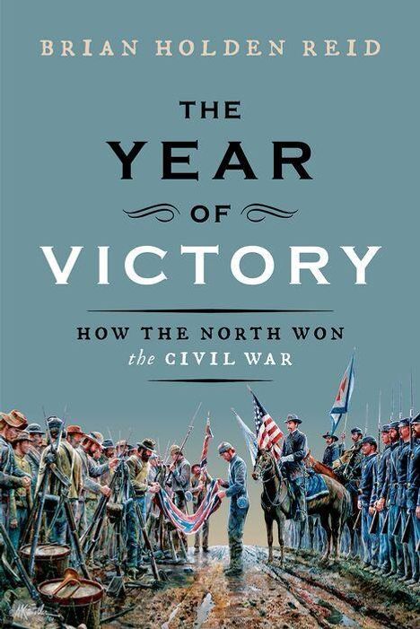 "THE YEAR OF VICTORY: How the North Won the Civil War" von Brian Holden Reid. Soldaten stehen sich gegenüber.