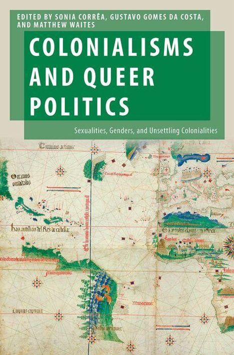 „Colonialisms and Queer Politics“, bearbeitet von Sonia Corrêa, Gustavo Gomes da Costa, und Matthew Waites. Karte als Hintergrund.