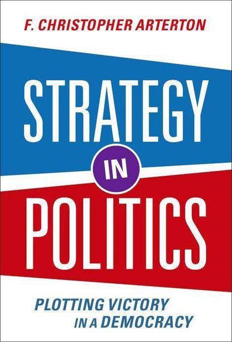 F Christopher Arterton: Strategy in Politics, Buch