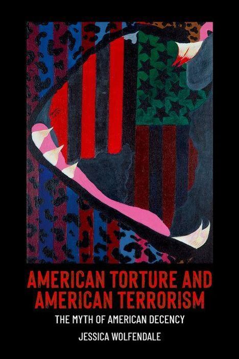 "American Torture and American Terrorism: The Myth of American Decency, Jessica Wolfendale." Ein abstraktes Gemälde im Hintergrund.