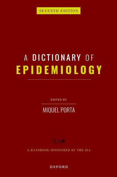 SEVENTH EDITION - A Dictionary of Epidemiology, edited by Miquel Porta, sponsert von der IEA, Oxford. Roter Hintergrund.
