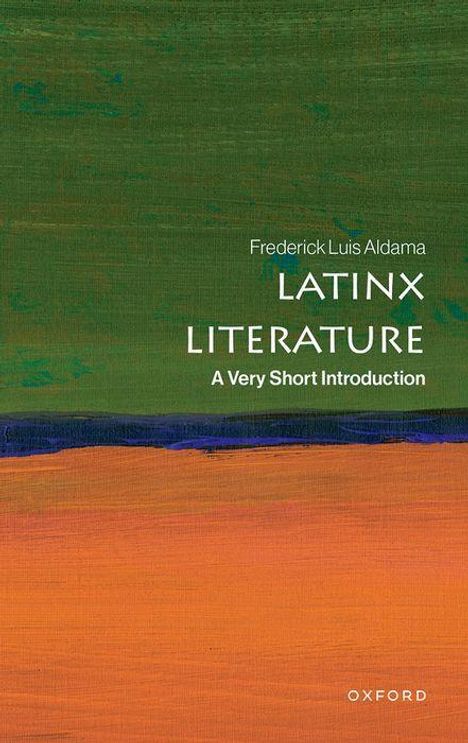 "Frederick Luis Aldama: Latinx Literature: A Very Short Introduction." Abstrakte Illustration in Grün und Orange.