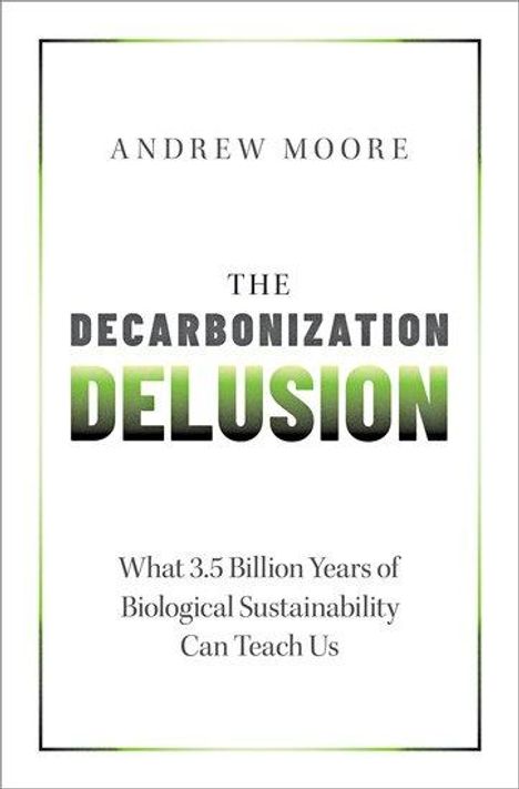 Andrew Moore: The Decarbonization Delusion, Buch