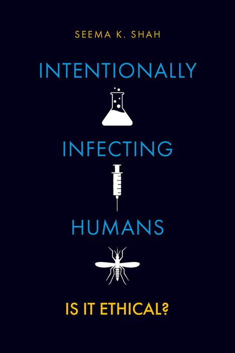 SEEMA K. SHAH. INTENTIONALLY INFECTING HUMANS. IS IT ETHICAL? Symbole: Erlenmeyerkolben, Spritze, Mücke.