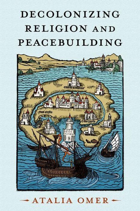 Atalia Omer: Decolonizing Religion and Peacebuilding, Buch