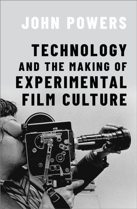 John Powers: Technology and the Making of Experimental Film Culture, Buch