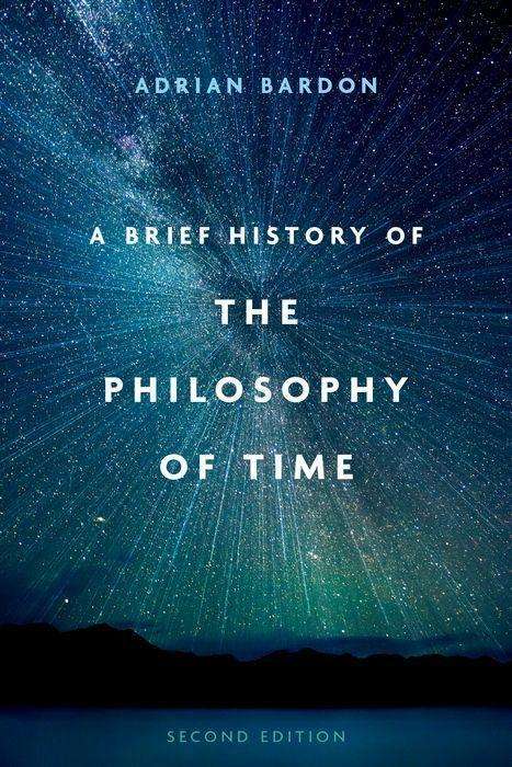 Adrian Bardon: A Brief History of the Philosophy of Time, Second Edition, Buch