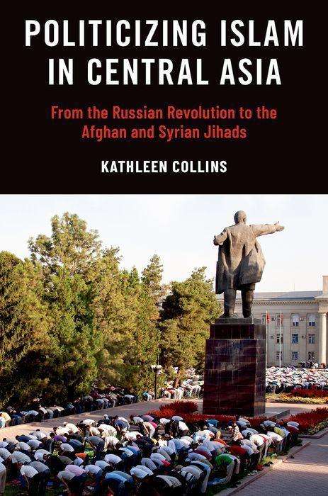 Kathleen Collins: Politicizing Islam in Central Asia, Buch