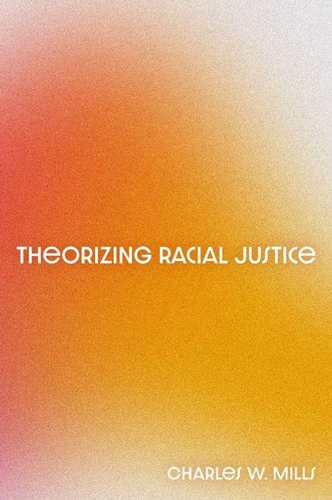 Charles W Mills: Theorizing Racial Justice, Buch