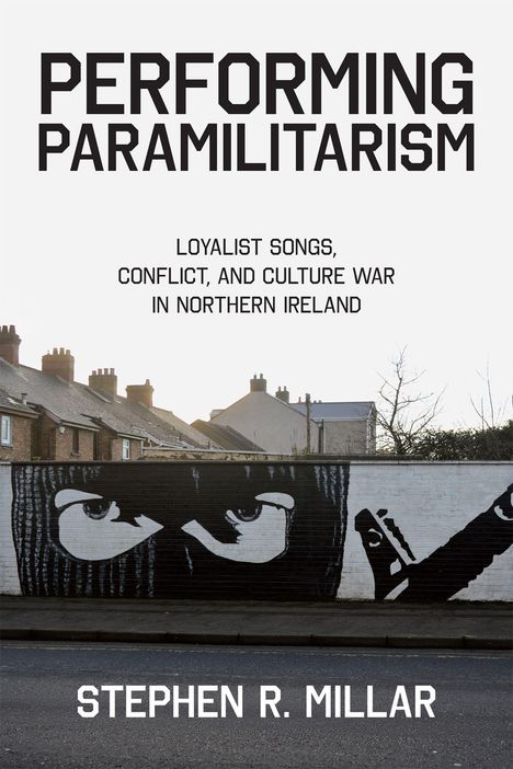 "PERFORMING PARAMILITARISM. LOYALIST SONGS, CONFLICT, AND CULTURE WAR IN NORTHERN IRELAND. STEPHEN R. MILLAR." Häuser und Graffiti.
