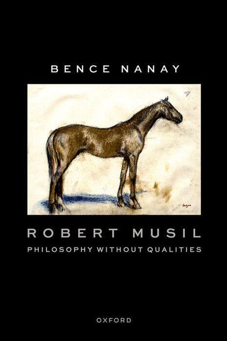 Text: "Bence Nanay, Robert Musil, Philosophy Without Qualities, Oxford." Illustration eines Pferdes auf hellem Hintergrund.