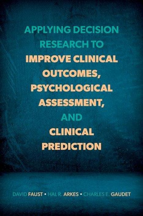 David Faust: Applying Decision Research to Improve Clinical Outcomes, Psychological Assessment, and Clinical Prediction, Buch