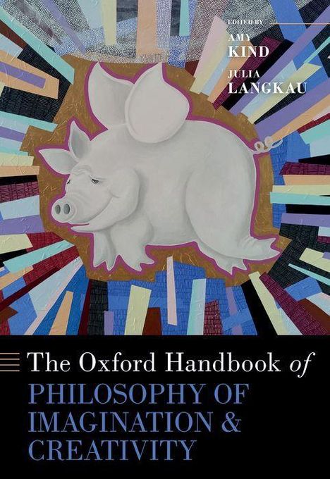 Titel: "The Oxford Handbook of Philosophy of Imagination & Creativity". Ein schwebendes Schwein vor buntem Hintergrund.