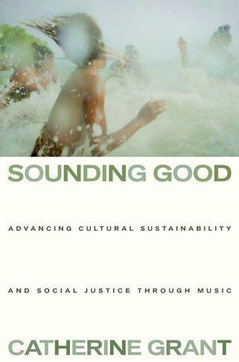 "SOUNDING GOOD: Advancing Cultural Sustainability and Social Justice Through Music" von Catherine Grant. Unscharfe Menschen im Wasser.