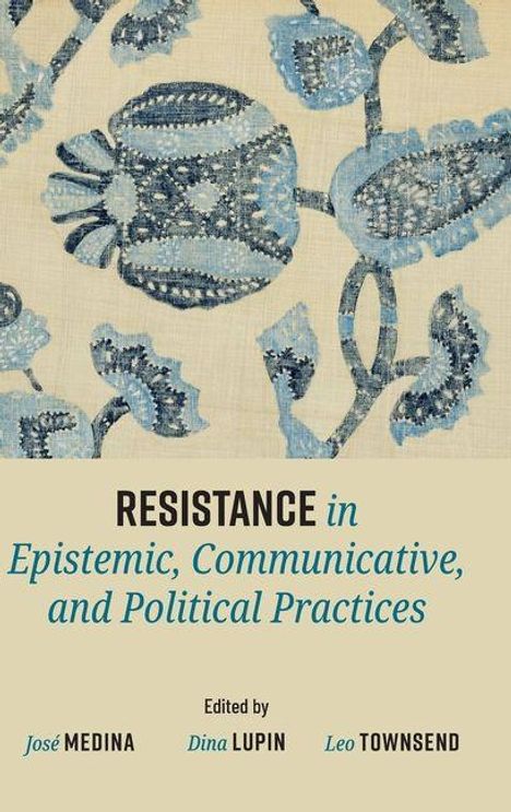 „RESISTANCE in Epistemic, Communicative, and Political Practices“ steht auf blumigem Stoffhintergrund. Bearbeitet von Medina, Lupin, Townsend.