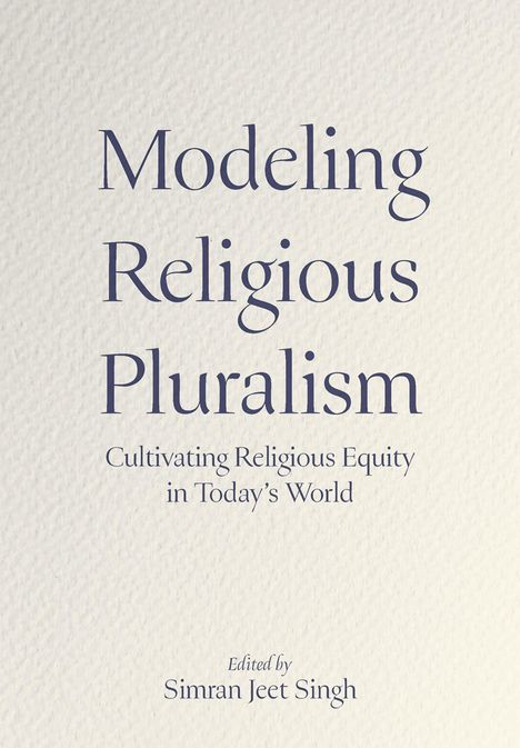 "Modeling Religious Pluralism: Cultivating Religious Equity in Today's World," bearbeitet von Simran Jeet Singh.