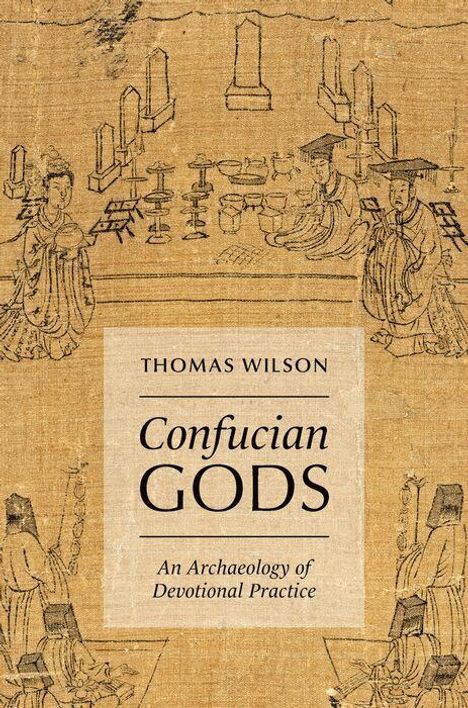 Text: "Thomas Wilson, Confucian Gods: An Archaeology of Devotional Practice." Illustration von Menschen in traditionellen Gewändern.