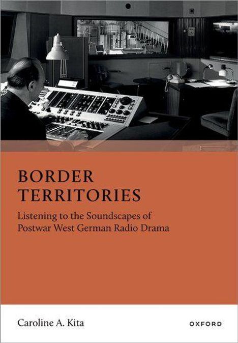 „BORDER TERRITORIES: Listening to the Soundscapes of Postwar West German Radio Drama." Oben: Tonstudio mit Mann am Mischpult.