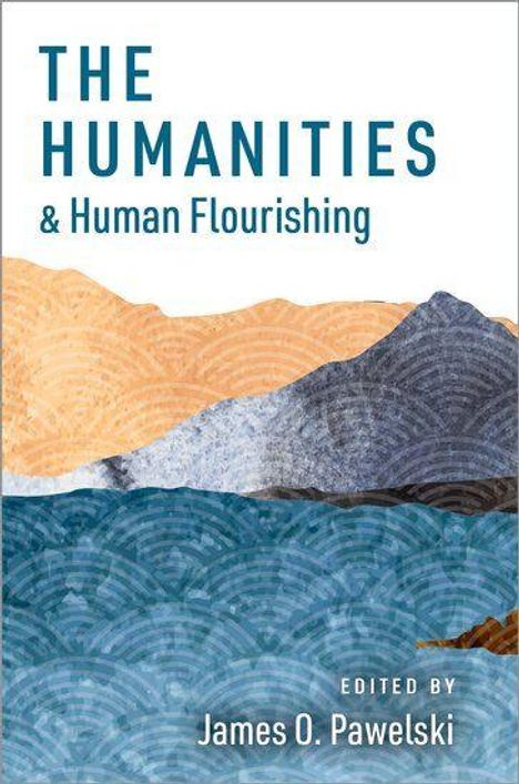 "The Humanities & Human Flourishing. Edited by James O. Pawelski." Illustration mit Hügeln in warmen und kühlen Tönen.