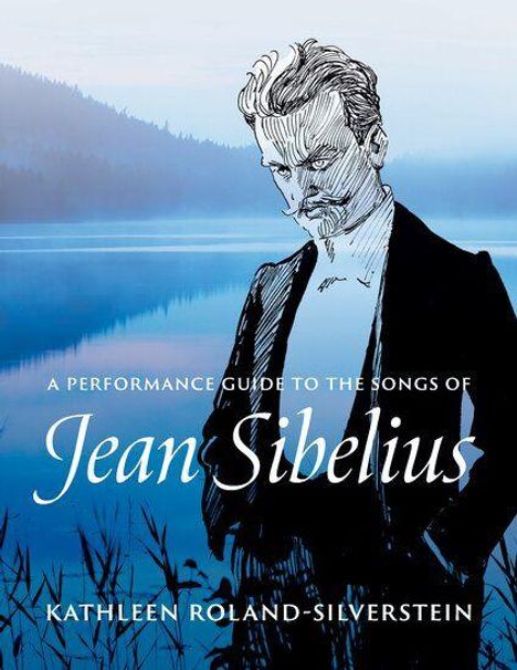 „A Performance Guide to the Songs of Jean Sibelius“ von Kathleen Roland-Silverstein. Illustration: Mann im Anzug vor See.