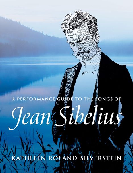 Text: "A Performance Guide to the Songs of Jean Sibelius" und "Kathleen Roland-Silverstein." Illustration: Ein Mann vor See und Wald.
