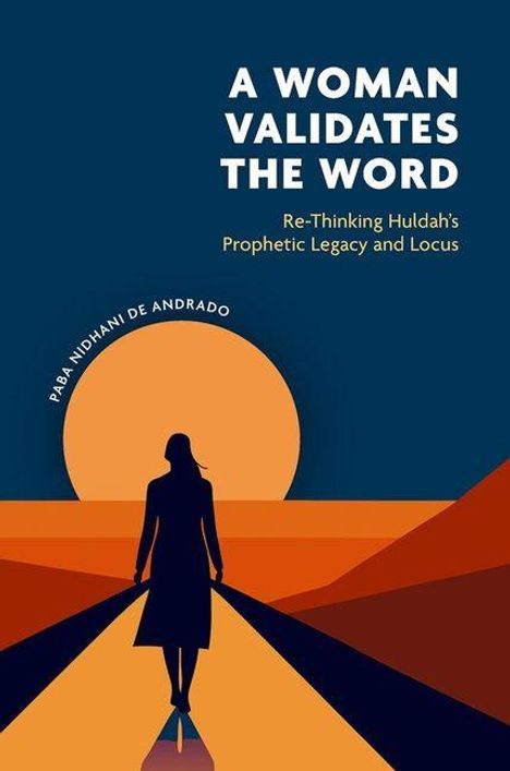 "A Woman Validates the Word. Re-Thinking Huldah's Prophetic Legacy and Locus. Pahá Nidhani de Andrado." Silhouette vor Sonnenuntergang.