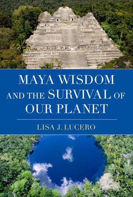 Lisa J Lucero: Maya Wisdom and the Survival of Our Planet, Buch