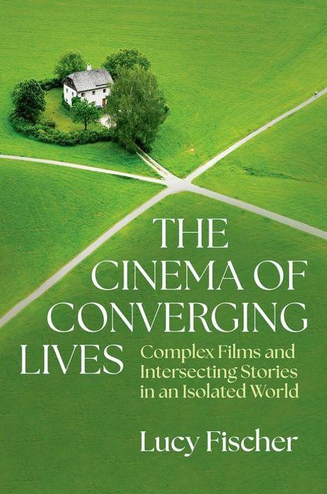 Lucy Fischer: The Cinema of Converging Lives, Buch