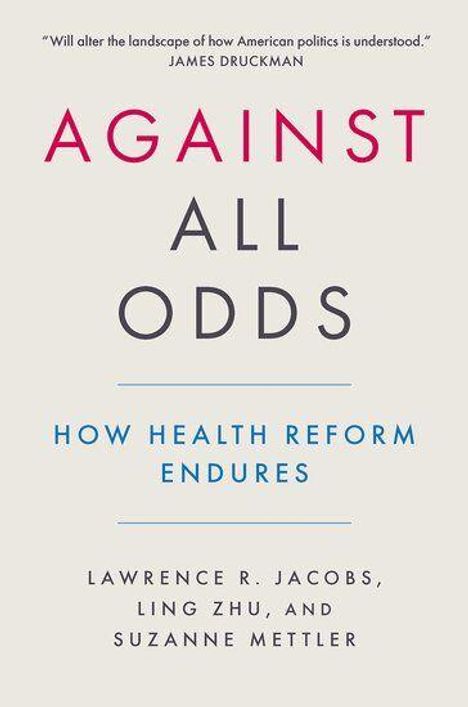"Against All Odds: How Health Reform Endures" von Lawrence R. Jacobs, Ling Zhu, und Suzanne Mettler. Zitat von James Druckman.