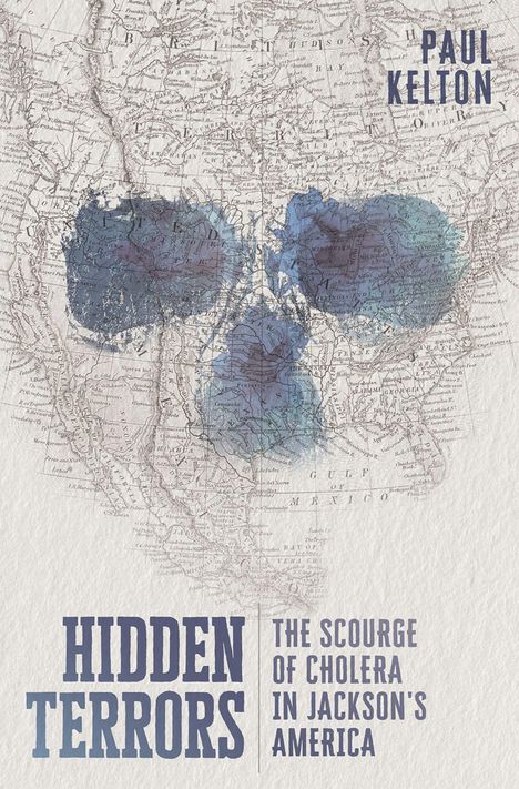 "Hidden Terrors: The Scourge of Cholera in Jackson's America" von Paul Kelton. Karte mit Totenkopfsilhouette.