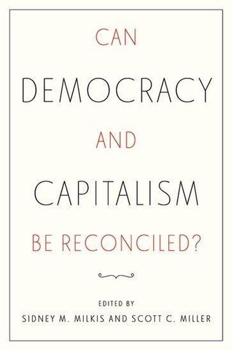 Sidney M Milkis: Can Democracy and Capitalism Be Reconciled?, Buch