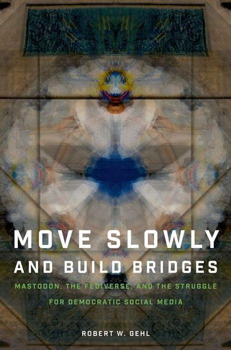 Robert W Gehl: Move Slowly and Build Bridges, Buch