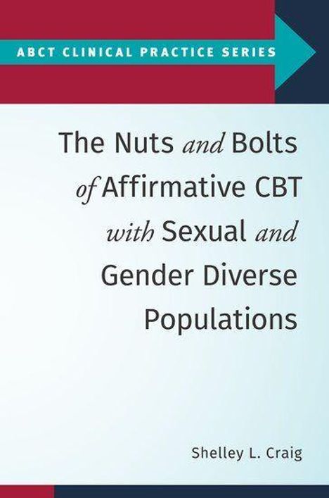 Titel: "The Nuts and Bolts of Affirmative CBT with Sexual and Gender Diverse Populations" von Shelley L. Craig.