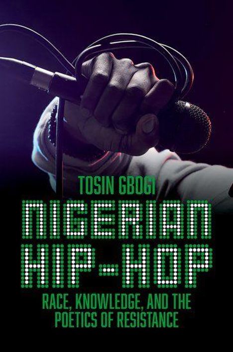 Text: "TOSIN GBODI NIGERIAN HIP-HOP: RACE, KNOWLEDGE, AND THE POETICS OF RESISTANCE". Eine Hand hält ein Mikrofon.