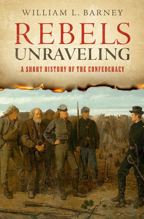 Text: "William L. Barney, Rebels Unraveling, A Short History of the Confederacy." Illustration von Soldaten in Uniformen.
