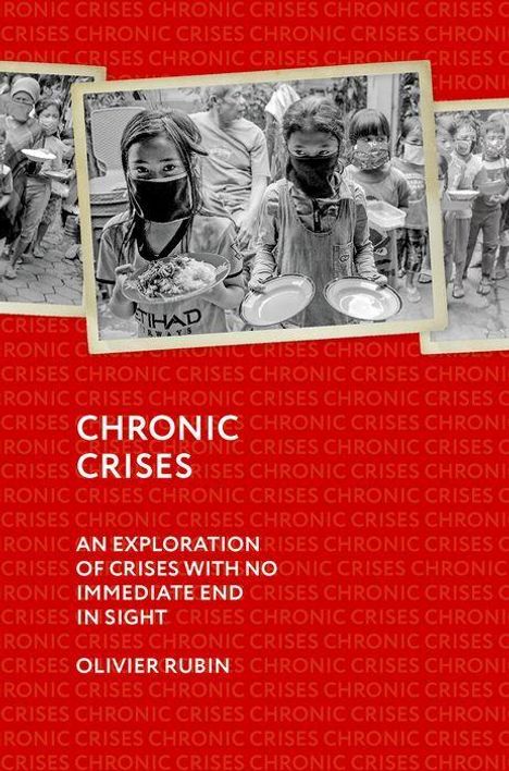 „Chronic Crises: An Exploration of Crises with No Immediate End in Sight“ von Olivier Rubin. Fotos von Menschen in Not.