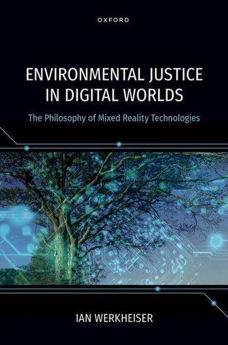 Text: "Environmental Justice in Digital Worlds - The Philosophy of Mixed Reality Technologies" von Ian Werkheiser. Ein Baum mit digitalem Netzwerk.