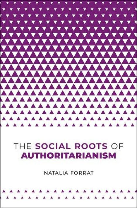 Natalia Forrat: The Social Roots of Authoritarianism, Buch