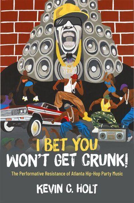 "I BET YOU WON'T GET CRUNK! The Performative Resistance of Atlanta Hip-Hop Party Music, KEVIN C. HOLT."  
Illustration: Party-Szene mit Tänzern, Lautsprechern und Auto.