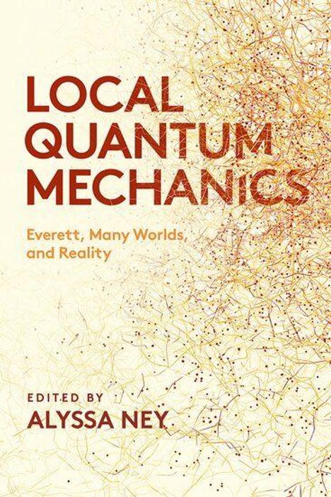 "Local Quantum Mechanics: Everett, Many Worlds, and Reality. Edited by Alyssa Ney." Hintergrund: Liniennetzwerk.